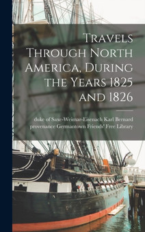 Travels Through North America, During the Years 1825 and 1826