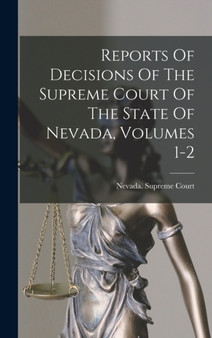 Reports Of Decisions Of The Supreme Court Of The State Of Nevada, Volumes 1-2