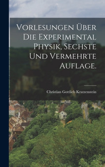 Vorlesungen uber die Experimental Physik, Sechste und vermehrte Auflage.