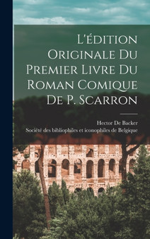 L'edition Originale Du Premier Livre Du Roman Comique De P. Scarron