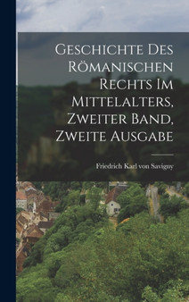 Geschichte des Romanischen Rechts im Mittelalters, Zweiter Band, Zweite Ausgabe