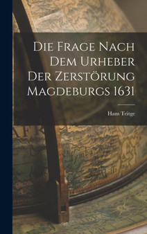 Die Frage Nach Dem Urheber Der Zerstorung Magdeburgs 1631