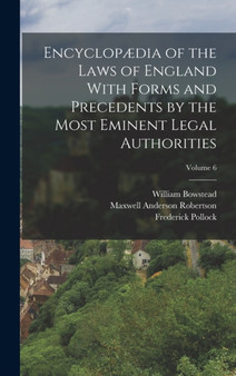 Encyclop??dia of the Laws of England With Forms and Precedents by the Most Eminent Legal Authorities; Volume 6