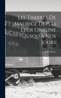 Les timbres de Maurice depuis leur origine jusqu'a nos jours