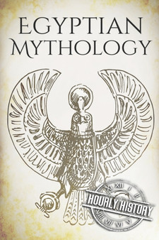 Egyptian Mythology : A Concise Guide to the Ancient Gods and Beliefs of Egyptian Mythology : 3