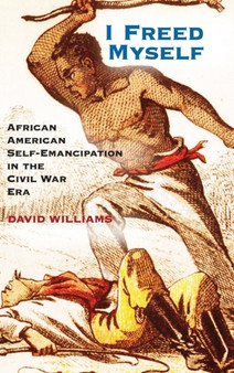 I Freed Myself : African American Self-Emancipation in the Civil War Era