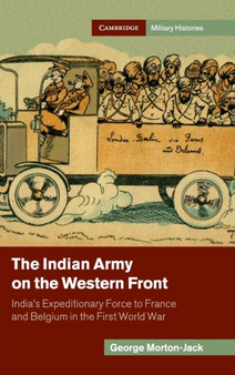 The Indian Army on the Western Front : India's Expeditionary Force to France and Belgium in the First World War