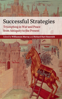 Successful Strategies : Triumphing in War and Peace from Antiquity to the Present