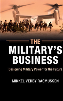 The Military's Business : Designing Military Power for the Future