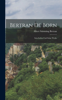 Bertran de Born : Sein Leben und Seine Werke