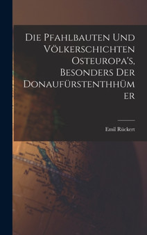 Die Pfahlbauten und Volkerschichten Osteuropa's, Besonders der Donaufurstenthhumer