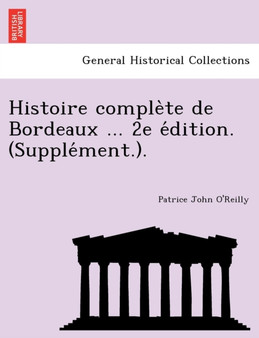 Histoire complète de Bordeaux ... 2e édition. (Supplément.).