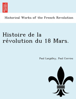 Histoire de la re&#769;volution du 18 Mars.