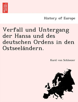 Verfall Und Untergang Der Hansa Und Des Deutschen Ordens in Den Ostseela Ndern.