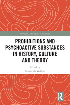 Prohibitions and Psychoactive Substances in History, Culture and Theory : Prohibitions and Psychoactive Substances