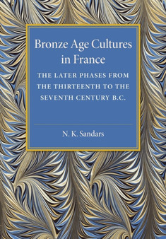Bronze Age Cultures in France : The Later Phase from the Thirteenth to the Seventh Century BC