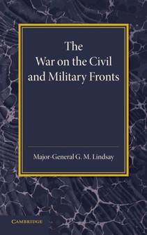 The War on the Civil and Military Fronts : The Lees Knowles Lectures on Military History for 1942