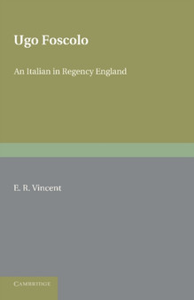 Ugo Foscolo : An Italian in Regency England