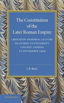 The Constitution of the Later Roman Empire : Creighton Memorial Lecture
