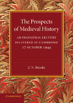 The Prospects of Medieval History : An Inaugural Lecture Delivered at Cambridge, 17 October 1944