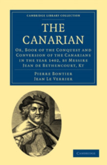 The Canarian : Or, Book of the Conquest and Conversion of the Canarians in the year 1402, by Messire Jean de Bethencourt, Kt