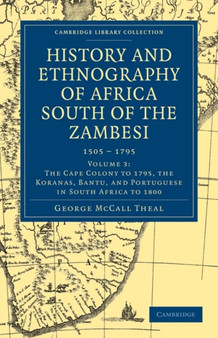 History and Ethnography of Africa South of the Zambesi, from the Settlement of the Portuguese at Sofala in September 1505 to the Conquest of the Cape Colony by the British in September 1795 : Volume 3