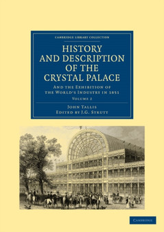 History and Description of the Crystal Palace : and the Exhibition of the World???s Industry in 1851 : Volume 2