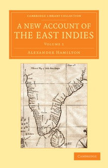 A New Account of the East Indies : Being the Observations and Remarks of Capt. Alexander Hamilton : Volume 1