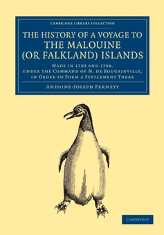 The History of a Voyage to the Malouine (or Falkland) Islands : Made in 1763 and 1764, under the Command of M. de Bougainville, in Order to Form a Settlement There