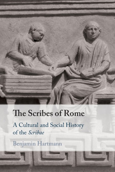The Scribes of Rome : A Cultural and Social History of the Scribae