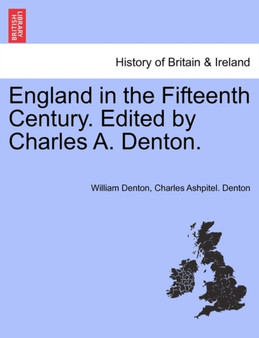England in the Fifteenth Century. Edited by Charles A. Denton.