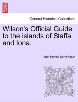 Wilson's Official Guide to the Islands of Staffa and Iona.