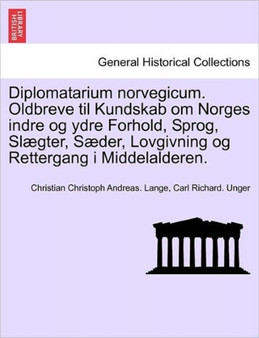 Diplomatarium norvegicum. Oldbreve til Kundskab om Norges indre og ydre Forhold, Sprog, Sl??gter, S??der, Lovgivning og Rettergang i Middelalderen. TOLVTE SAMLING