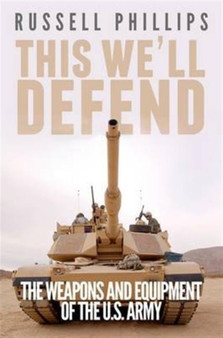 This We'll Defend : The Weapons and Equipment of the U.S. Army
