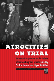 Atrocities on Trial : Historical Perspectives on the Politics of Prosecuting War Crimes