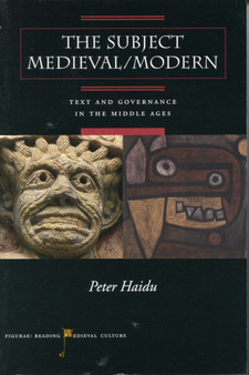 The Subject Medieval/Modern : Text and Governance in the Middle Ages