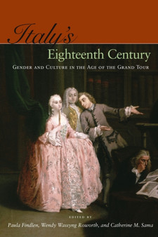 Italy's Eighteenth Century : Gender and Culture in the Age of the Grand Tour