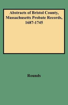 Abstracts of Bristol County, Massachusetts Probate Records, 1687-1745