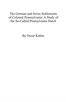 The German and Swiss Settlements of Colonial Pennsylvania