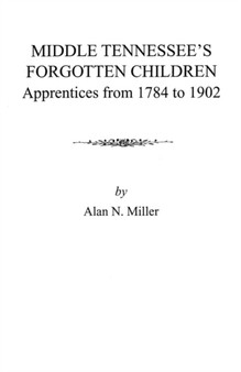 Middle Tennessee's Forgotten Children : Apprentices from 1784 to 1902