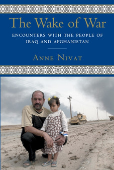 The Wake of War : Encounters with the People of Iraq and Afghanistan