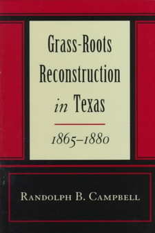 Grass Roots Reconstruction in Texas, 1865-1880