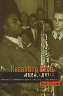 Recasting Race after World War II : Germans and African Americans in American-Occupied Germany
