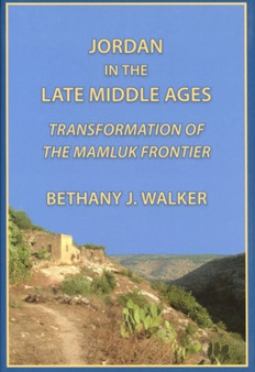 Jordan in the Late Middle Ages : Transformation of the Mamluk Frontier