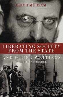Liberating Society from the State : And Other Writings, a Political Reader
