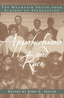 Appalachians and Race : The Mountain South from Slavery to Segregation