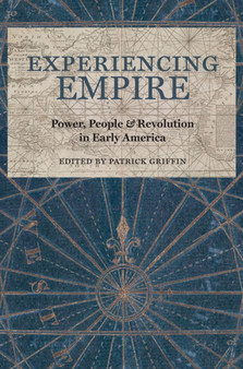 Experiencing Empire : Power, People, and Revolution in Early America