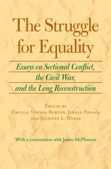 The Struggle for Equality : Essays on Sectional Conflict, the Civil War and the Long Reconstruction