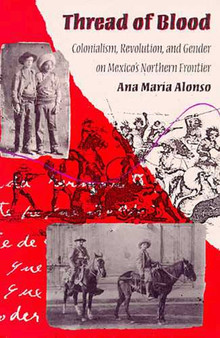 Thread of Blood : Colonialism, Revolution, and Gender on Mexico's Northern Frontier