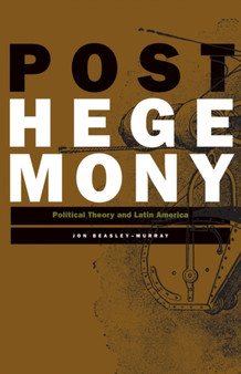Posthegemony : Political Theory and Latin America